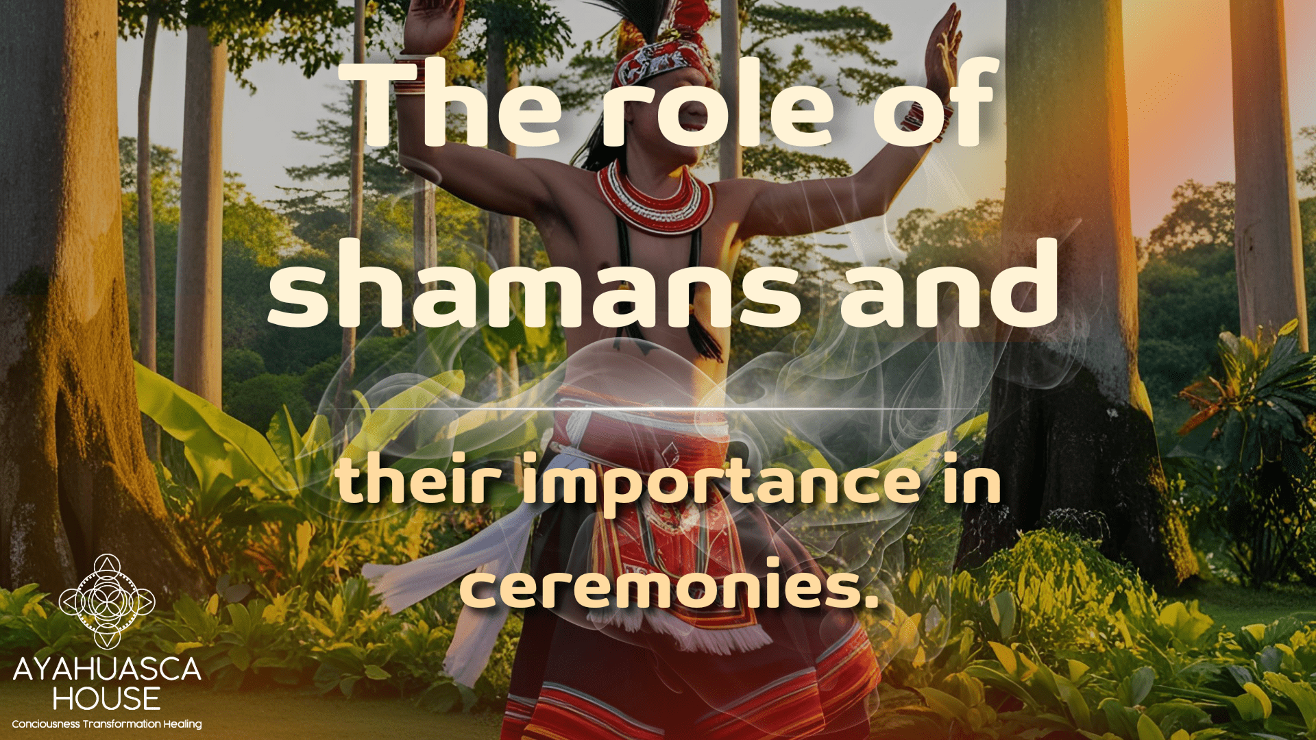 The Role of Shamans and Their Importance in Ceremonies