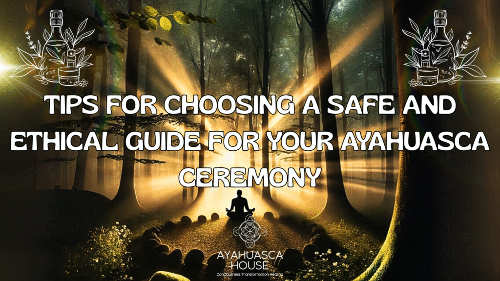 Tips for Choosing a Safe and Ethical Ayahuasca Guide